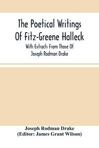 Produktbild: The Poetical Writings Of Fitz-Greene Halleck, With Extracts From Those Of Joseph Rodman Drake