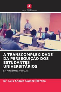 Produktbild: A Transcomplexidade Da Persegui&ccedil;&atilde;o Dos Estudantes Universit&aacute;rios