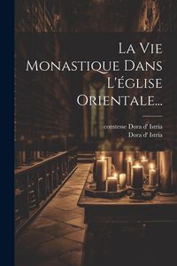 Produktbild: La Vie Monastique Dans L'&eacute;glise Orientale...
