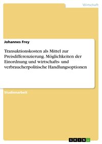 Produktbild: Transaktionskosten als Mittel zur Preisdifferenzierung. M&ouml;glichkeiten der Einordnung und wirtschafts- und verbraucherpolitische Handlungsoptionen