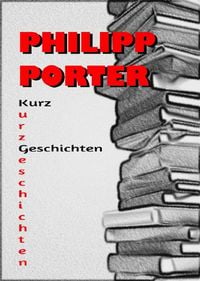 Produktbild: Philipp Porter Kurzgeschichten
