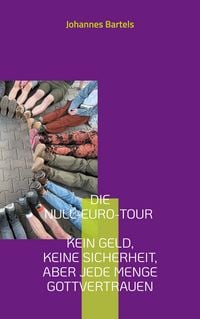 Produktbild: Die Null-Euro-Tour - Kein Geld, keine Sicherheit, aber jede Menge Gottvertrauen