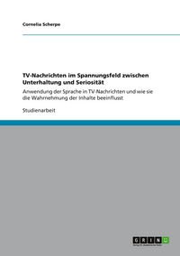 Produktbild: TV-Nachrichten im Spannungsfeld zwischen Unterhaltung und Seriosit&auml;t