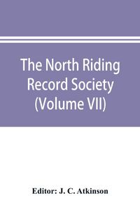 Produktbild: The North Riding Record Society for the Publication of Original Documents relating to the North Riding of the County of York (Volume VII) Quarter sess