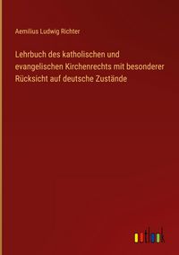 Produktbild: Lehrbuch des katholischen und evangelischen Kirchenrechts mit besonderer R&uuml;cksicht auf deutsche Zust&auml;nde