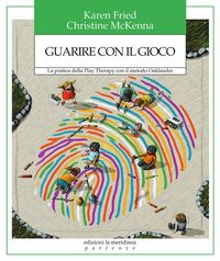 Produktbild: Guarire con il gioco. La pratica della Play Therapy con il metodo Oaklander
