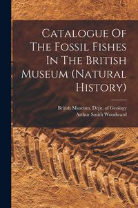 Produktbild: Catalogue Of The Fossil Fishes In The British Museum (natural History)