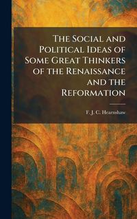 Produktbild: The Social and Political Ideas of Some Great Thinkers of the Renaissance and the Reformation