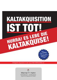 Produktbild: Kaltakquisition ist tot! Hurra! Es lebe die Kaltakquise!