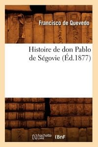 Produktbild: Histoire de don Pablo de S&eacute;govie, (&Eacute;d.1877)
