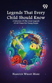 Produktbild: Legends That Every Child Should Know : A Selection Of The Great Legends Of All Times For Young People