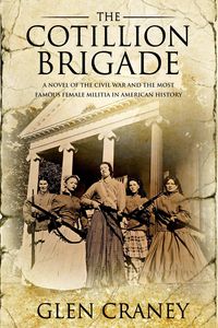 Produktbild: The Cotillion Brigade: A Novel of the Civil War and the Most Famous Female Militia in American History