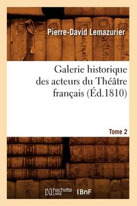 Produktbild: Galerie Historique Des Acteurs Du Th&eacute;&acirc;tre Fran&ccedil;ais. Tome 2 (&Eacute;d.1810)