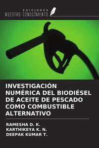 Produktbild: Investigaci&oacute;n Num&eacute;rica Del Biodi&eacute;sel De Aceite De Pescado Como Combustible Alternativo