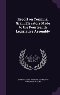 Produktbild: Report on Terminal Grain Elevators Made to the Fourteenth Legislative Assembly