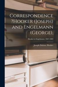 Produktbild: Correspondence ?Hooker (Joseph) and Engelmann (George); Hooker to Engelmann, 1867-1883