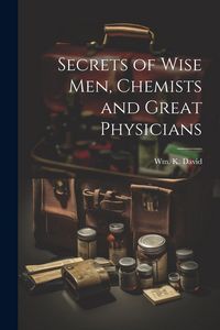 Produktbild: Secrets of Wise men, Chemists and Great Physicians