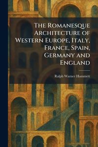 Produktbild: The Romanesque Architecture of Western Europe, Italy, France, Spain, Germany and England