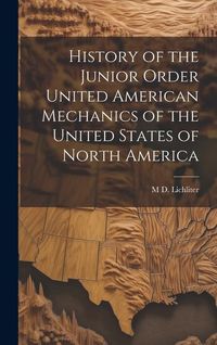 Produktbild: History of the Junior Order United American Mechanics of the United States of North America