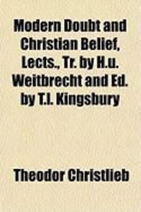 Produktbild: Modern Doubt and Christian Belief, Lects., Tr. by H.U. Weitbrecht and Ed. by T.L. Kingsbury