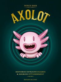 Produktbild: Axolot: histoires extraordinaires et sources d'&eacute;tonnement : tomes 1-3