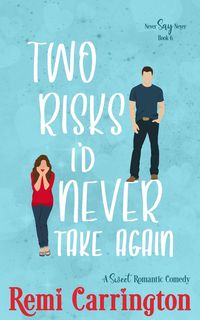 Produktbild: Two Risks I'd Never Take Again: A Sweet Romantic Comedy (Never Say Never, #6)