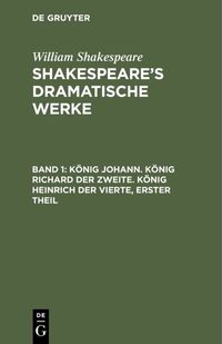 Produktbild: K&ouml;nig Johann. K&ouml;nig Richard der Zweite. K&ouml;nig Heinrich der Vierte, erster Theil