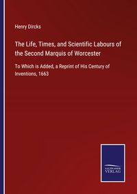 Produktbild: The Life, Times, and Scientific Labours of the Second Marquis of Worcester