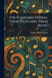 Produktbild: The Standard Operas, Their Plots and Their Music