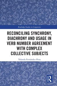 Produktbild: Reconciling Synchrony, Diachrony and Usage in Verb Number Agreement with Complex Collective Subjects