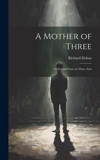 Produktbild: A Mother of Three: A Original Farce in Three Acts