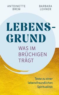 Produktbild: Lebensgrund - Was im Br&uuml;chigen tr&auml;gt