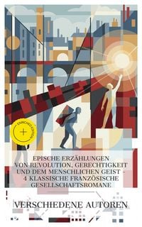 Produktbild: Epische Erz&auml;hlungen von Revolution, Gerechtigkeit und dem menschlichen Geist - 4 klassische franz&ouml;sische Gesellschaftsromane