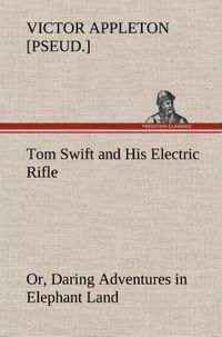 Produktbild: Tom Swift and His Electric Rifle; or, Daring Adventures in Elephant Land