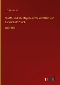 Bild vom Artikel Staats- und Rechtsgeschichte der Stadt und Landschaft Zürich vom Autor J. C. Bluntschli