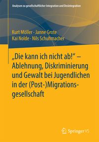 Produktbild: "Die kann ich nicht ab!" - Ablehnung, Diskriminierung und Gewalt bei Jugendlichen in der (Post-) Migrationsgesellschaft