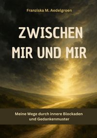 Produktbild: Zwischen mir und mir - Meine Wege durch innere Blockaden und Gedankenmuster