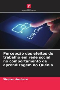 Produktbild: Percep&ccedil;&atilde;o dos efeitos do trabalho em rede social no comportamento de aprendizagem no Qu&eacute;nia