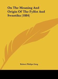 Produktbild: On The Meaning And Origin Of The Fylfot And Swastika (1884)
