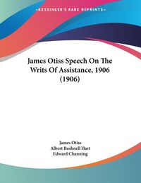 Produktbild: James Otiss Speech On The Writs Of Assistance, 1906 (1906)