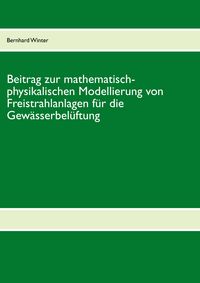 Produktbild: Beitrag zur mathematisch-physikalischen Modellierung von Freistrahlanlagen f&uuml;r die Gew&auml;sserbel&uuml;ftung