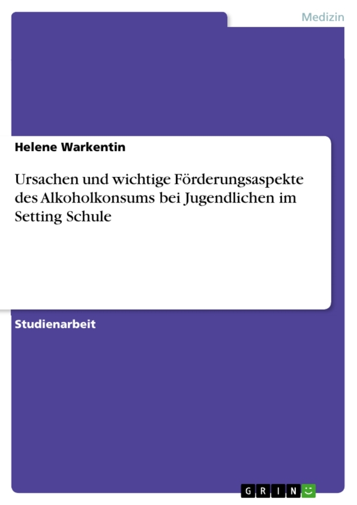 Produktbild: Ursachen und wichtige F&ouml;rderungsaspekte des Alkoholkonsums bei Jugendlichen im Setting Schule