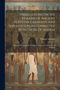 Produktbild: Observations On The Remains Of Ancient Egyption Grandeur And Superstition, As Connected With Those Of Assyria: Forming The Appendix To Observations On
