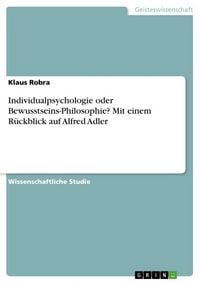 Produktbild: Individualpsychologie oder Bewusstseins-Philosophie? Mit einem R&uuml;ckblick auf Alfred Adler