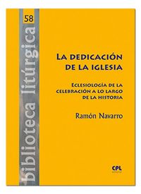 Produktbild: La dedicaci&oacute;n de la Iglesia : eclesiolog&iacute;a de la celebraci&oacute;n a lo largo de la historia