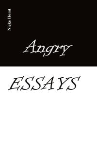 Produktbild: Angry Essays - Alcohol addiction, Abuse, Autism, Church, Lawlessness, Assaults, Zen, Christianity, Psychotherapy, Addiction therapy, Analogue, Autism diagnosis, boldness, audacity