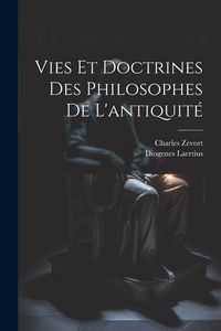 Produktbild: Vies et doctrines des philosophes de l'antiquit&eacute;