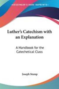 Produktbild: Luther's Catechism with an Explanation: A Handbook for the Catechetical Class