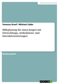 Produktbild: Hilfeplanung f&uuml;r einen Jungen mit Entwicklungs-, Artikulations- und Interaktionsst&ouml;rungen