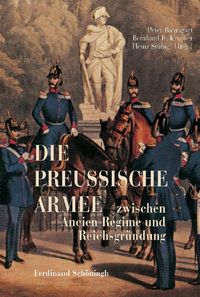 Produktbild: Die Preu&szlig;ische Armee zwischen Ancien R&eacute;gime und Reichsgr&uuml;ndung